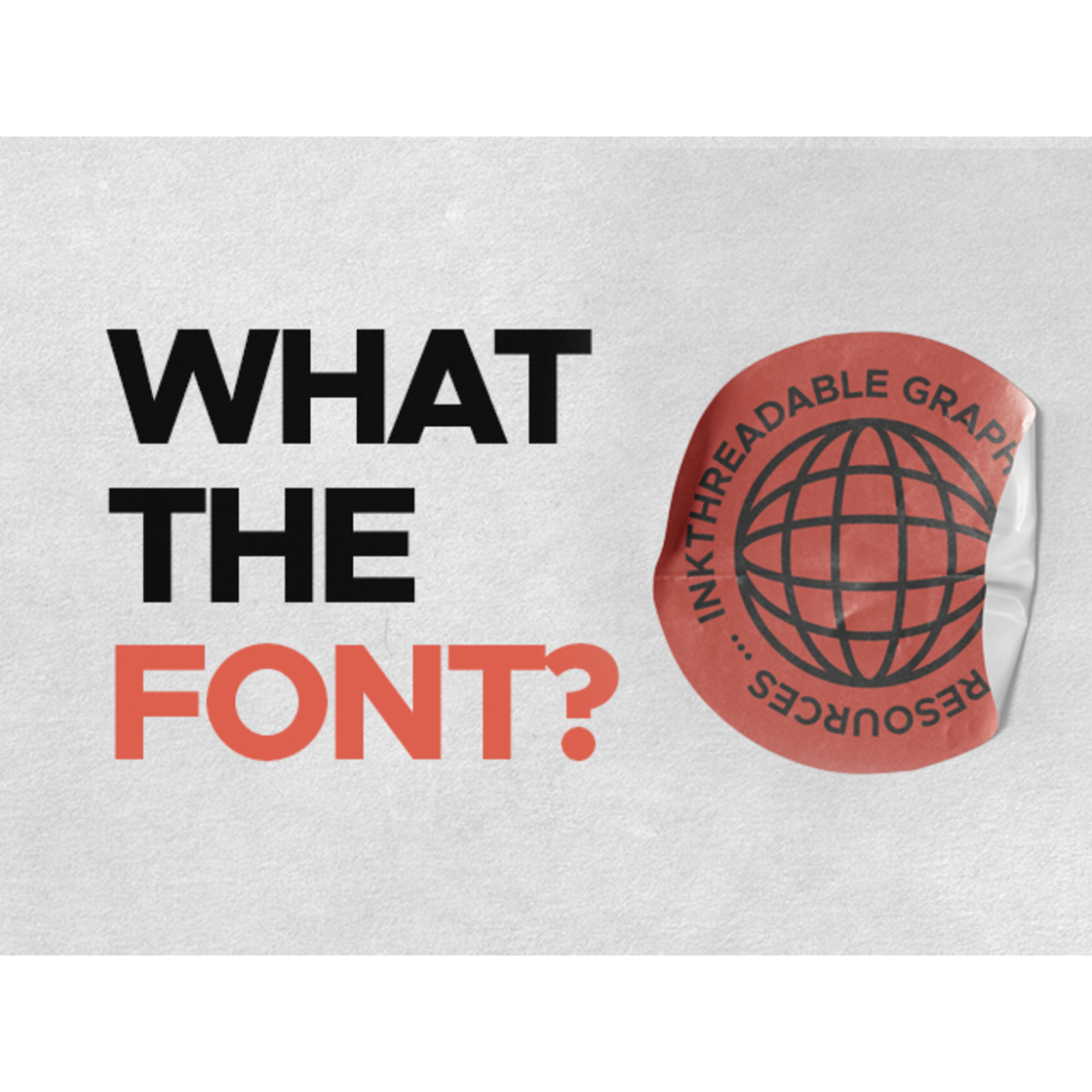 What The Font? Inkthreadable Graphic Design Resources